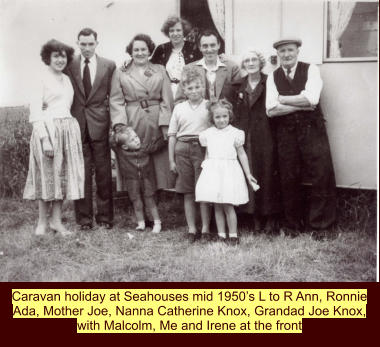 Caravan holiday at Seahouses mid 1950s L to R Ann, Ronnie Ada, Mother Joe, Nanna Catherine Knox, Grandad Joe Knox, with Malcolm, Me and Irene at the front