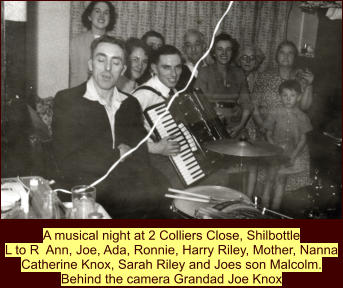 A musical night at 2 Colliers Close, Shilbottle L to R  Ann, Joe, Ada, Ronnie, Harry Riley, Mother, Nanna Catherine Knox, Sarah Riley and Joes son Malcolm. Behind the camera Grandad Joe Knox